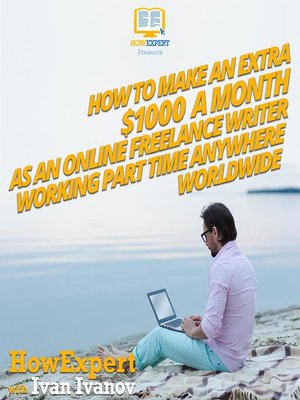 cover image of How to Make an Extra $1000 a Month As an Online Freelance Writer Working Part Time Anywhere Worldwide
